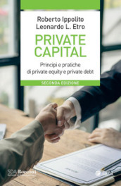 Private capital. Principi e pratiche di private equity e private debt