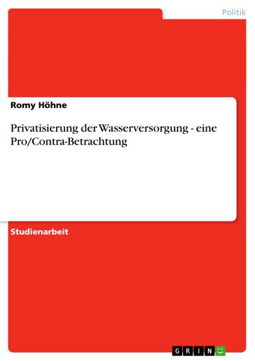 Privatisierung der Wasserversorgung - eine Pro/Contra-Betrachtung - Romy Hohne