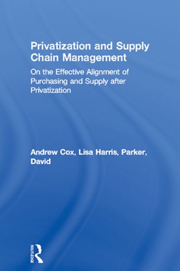 Privatization and Supply Chain Management - Andrew Cox - Lisa Harris - David Parker
