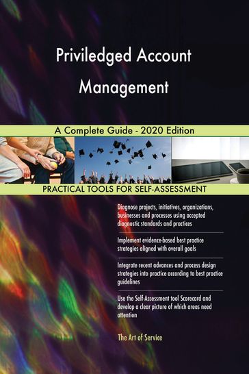 Priviledged Account Management A Complete Guide - 2020 Edition - Gerardus Blokdyk