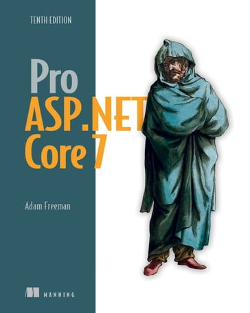Pro ASP.NET Core 7, Tenth Edition - Adam Freeman