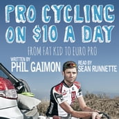 Pro Cycling on $10 a Day: From Fat Kid to Euro Pro