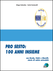 Pro Sesto. 100 anni insieme. Con Breda, Falck e Marelli, storie di calcio aziendale