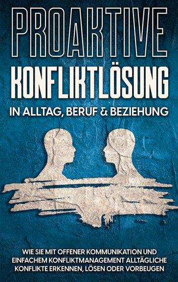 Proaktive Konfliktlösung in Alltag, Beruf & Beziehung - Stefan Korporal