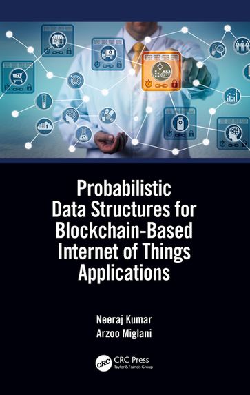 Probabilistic Data Structures for Blockchain-Based Internet of Things Applications - Neeraj Kumar - Arzoo Miglani