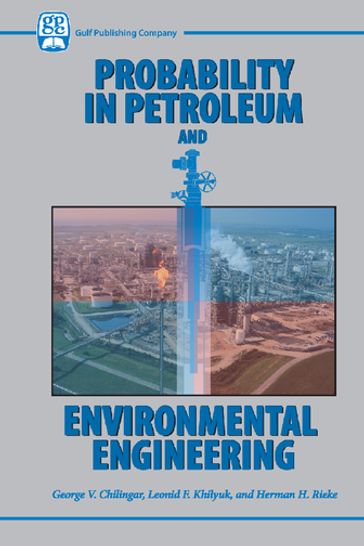 Probability in Petroleum and Environmental Engineering - Leonid F. Khilyuk - Herman H. Reike - George V Chilingar