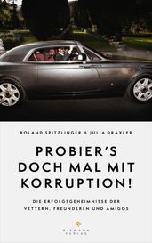 Probier s doch mal mit Korruption!