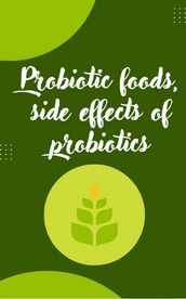 Probiotic foods, side effects of probiotics