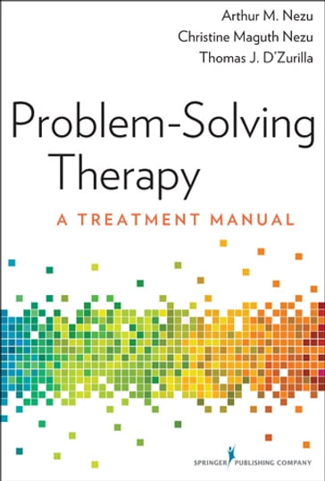 Problem-Solving Therapy - PhD  ABPP Arthur M. Nezu - PhD  ABPP Christine Maguth Nezu - PhD Thomas D
