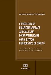 O Problema da Discricionariedade Judicial e sua Incompatibilidade com o Estado Democrático de Direito