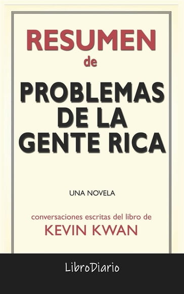 Problemas De La Gente Rica: Una Novela de Kevin Kwan: Conversaciones Escritas - LibroDiario LibroDiario