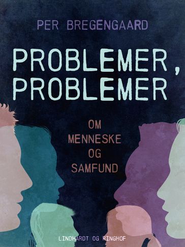 Problemer, problemer. Om menneske og samfund - Per Bregengaard