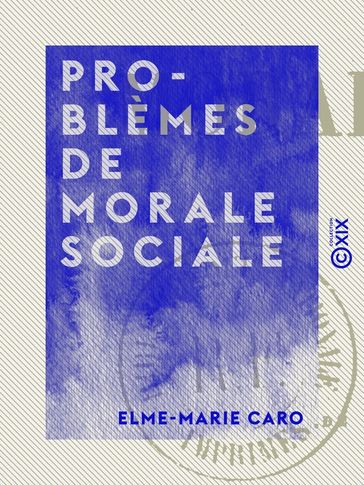 Problèmes de morale sociale - Elme-Marie Caro