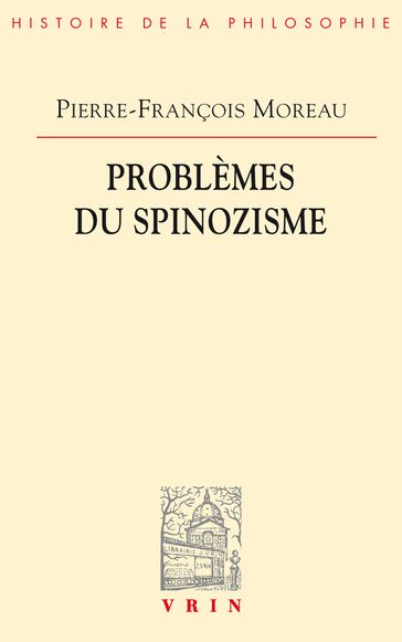 Problèmes du spinozisme - Pierre-François Moreau