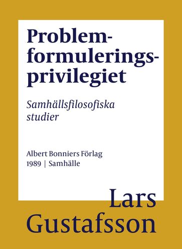 Problemformuleringsprivilegiet : Samhällsfilosofiska studier - Lars Gustafsson - Eva Wilsson