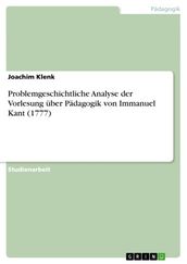 Problemgeschichtliche Analyse der Vorlesung über Pädagogik von Immanuel Kant (1777)