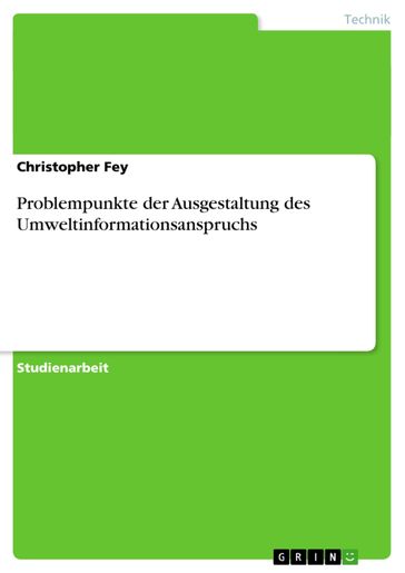 Problempunkte der Ausgestaltung des Umweltinformationsanspruchs - Christopher Fey