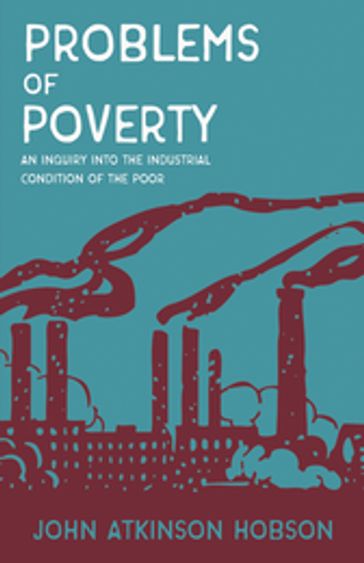 Problems of Poverty - An Inquiry Into The Industrial Condition of the Poor - John Atkinson Hobson - V. I. Lenin