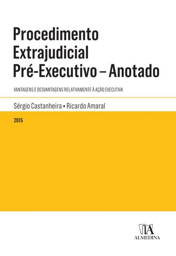 Procedimento Extrajudicial Pré-Executivo - Anotado - Sérgio Castanheira - Ricardo Amaral