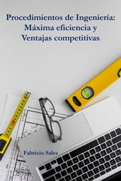 Procedimientos de Ingeniería: Máxima eficiencia y Ventajas competitivas