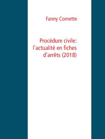 Procédure civile: l'actualité en fiches d'arrêts (2018) - Fanny Cornette