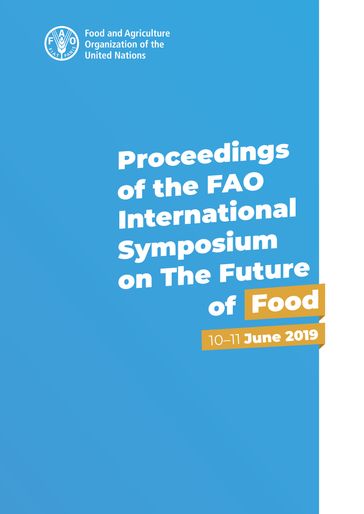 Proceedings of the Fao International Symposium on the Future of Food: 1011 June 2019 - Food and Agriculture Organization of the United Nations