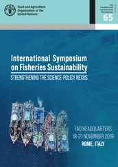 Proceedings of the International Symposium on Fisheries Sustainability: Strengthening the Science-Policy Nexus: FAO Headquarters, 1821 November 2019, Rome, Italy