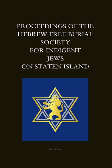 Proceedings of the Hebrew Free Burial Society for Indigent Jews on Staten Island - Marc Estrin