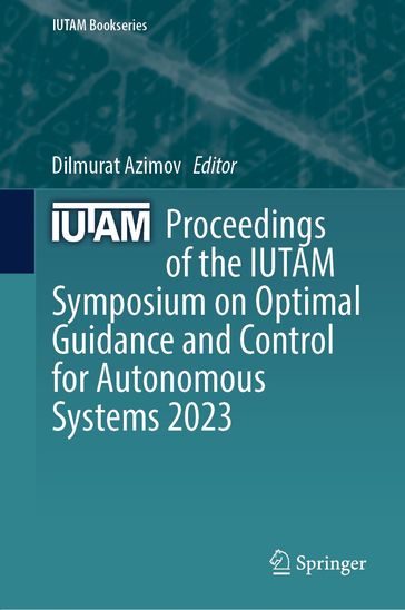 Proceedings of the IUTAM Symposium on Optimal Guidance and Control for Autonomous Systems 2023