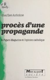 Procès d une propagande : le Figaro-magazine et l opinion catholique