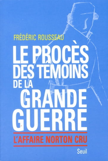 Le Procès des témoins de la Grande Guerre. L'affaire Norton Cru - Frédéric Rousseau