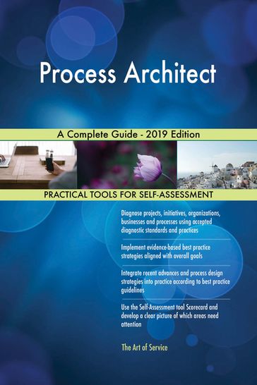 Process Architect A Complete Guide - 2019 Edition - Gerardus Blokdyk