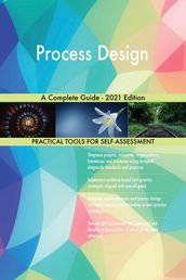 Process Design A Complete Guide - 2021 Edition