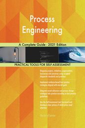 Process Engineering A Complete Guide - 2021 Edition