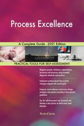 Process Excellence A Complete Guide - 2021 Edition