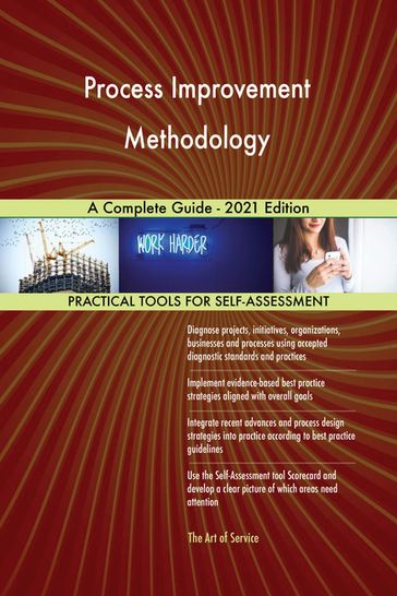 Process Improvement Methodology A Complete Guide - 2021 Edition - Gerardus Blokdyk