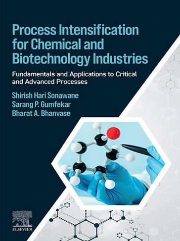 Process Intensification for Chemical and Biotechnology Industries - Shirish Sonawane - Sarang P. Gumfekar - Bharat Bhanvase