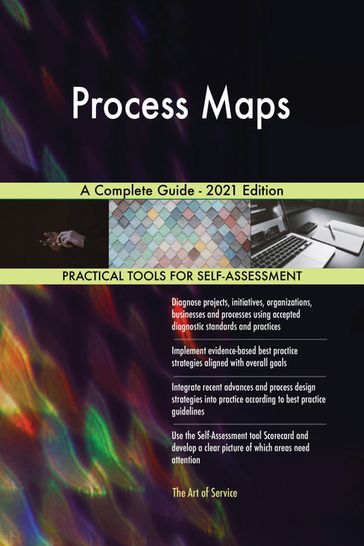 Process Maps A Complete Guide - 2021 Edition - Gerardus Blokdyk