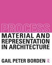 Process: Material and Representation in Architecture