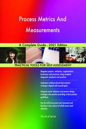 Process Metrics And Measurements A Complete Guide - 2021 Edition