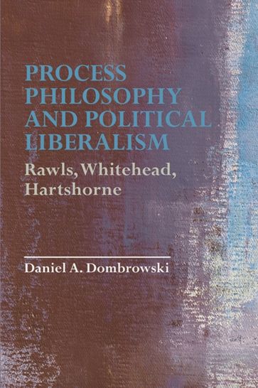 Process Philosophy and Political Liberalism - Daniel A. Dombrowski