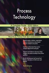 Process Technology A Complete Guide - 2020 Edition