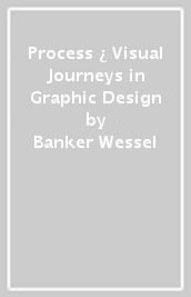 Process ¿ Visual Journeys in Graphic Design