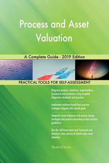 Process and Asset Valuation A Complete Guide - 2019 Edition - Gerardus Blokdyk