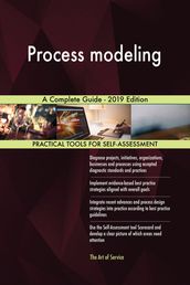 Process modeling A Complete Guide - 2019 Edition