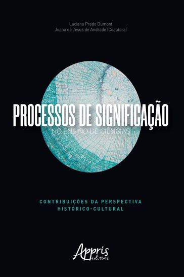 Processos de Significação no Ensino de Ciências: Contribuições da Perspectiva Histórico-Cultural - Joana de Jesus de Andrade - Luciana Prado Dumont