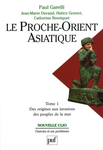 Le Proche-Orient asiatique. Tome 1 - Paul Garelli - Hatice Gonnet - Jean-Marie Durand