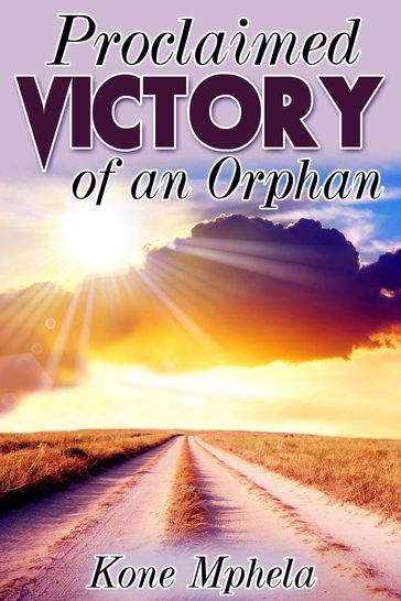 Proclaimed Victory of an Orphan - Kone Mphela