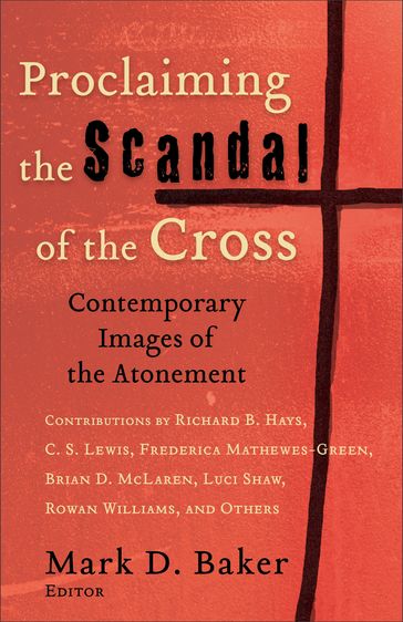 Proclaiming the Scandal of the Cross - Mark D. Baker