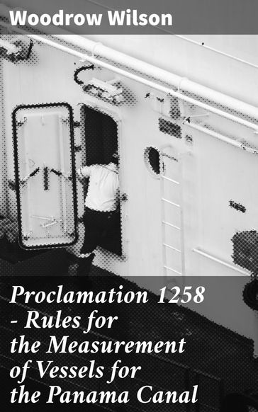 Proclamation 1258  Rules for the Measurement of Vessels for the Panama Canal - Woodrow Wilson
